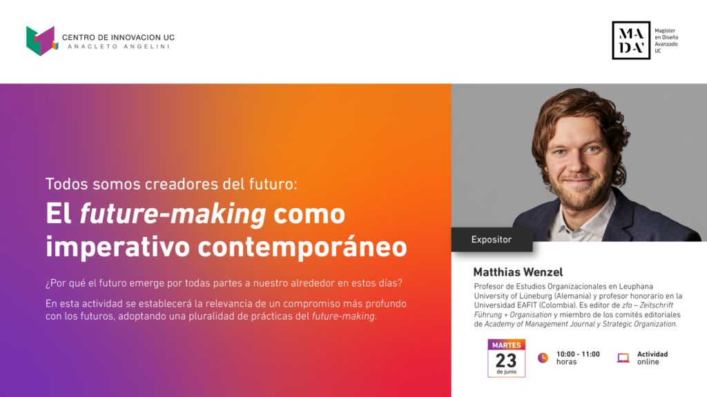 Future-making: diseñar y activar futuros desde la UC | Charla de Matthias Wenzel, organizada por el Centro de Innovación UC junto al MADA
